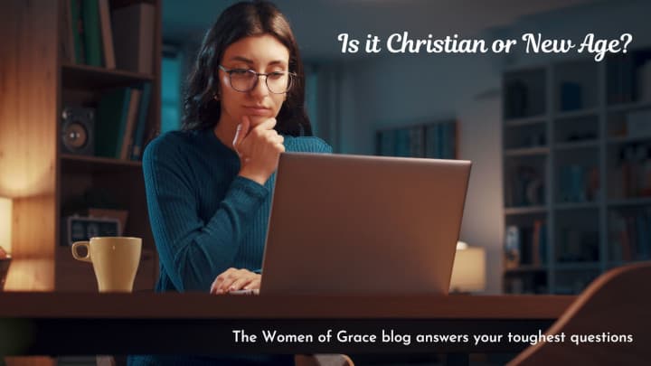 Is it Christian or New Age? The Women of Grace blog answers your thoughest questions.