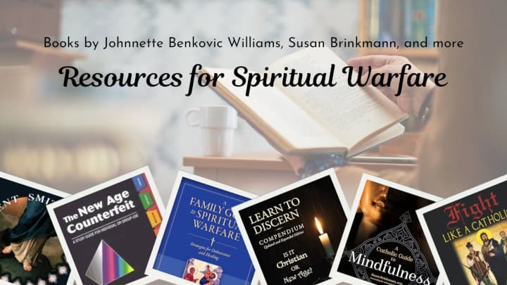Books by Johnnette Benkovic Williams, Susan Brinkmann, and more. Resources for Spiritual Warfare.